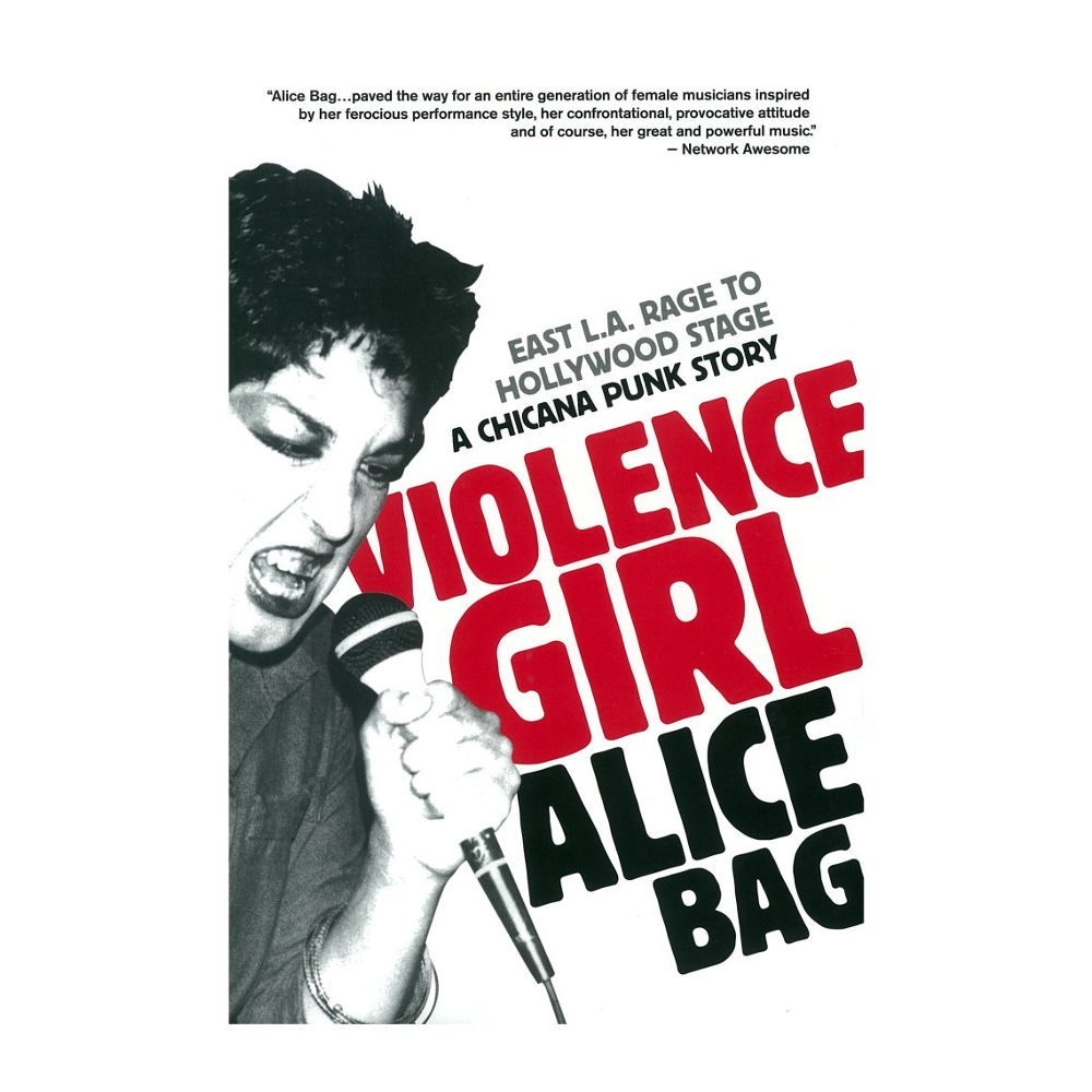 Alice Bag - Violence Girl: East L.A. Rage to Hollywood Stage, a Chicana Punk Story