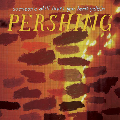 Someone Still Loves You Boris Yeltsin - Pershing