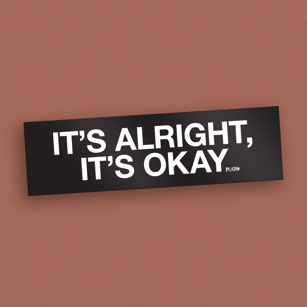 Plato III - It's Alright, It's Okay Bumper Sticker