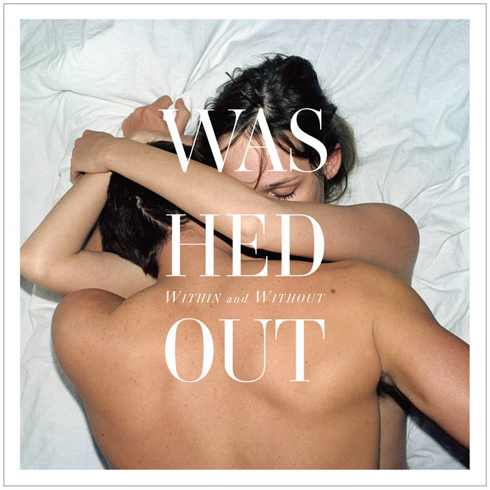 Washed Out - Within And Without