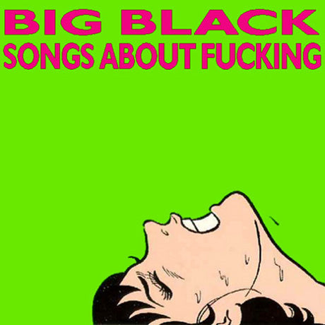 Big Black - Songs About Fucking