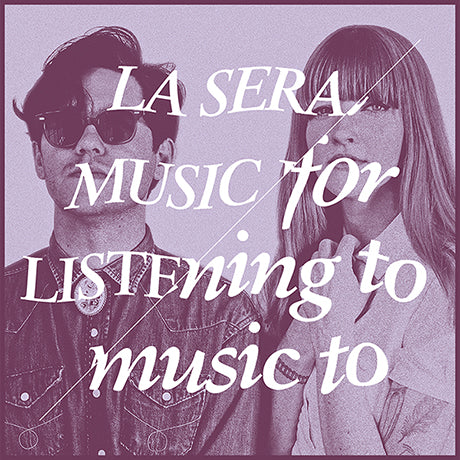 La Sera - Music For Listening To Music To