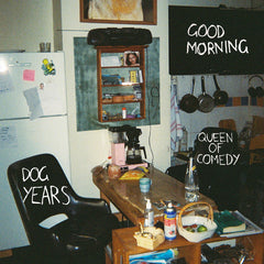 Good Morning - Dog Years / Queen of Comedy