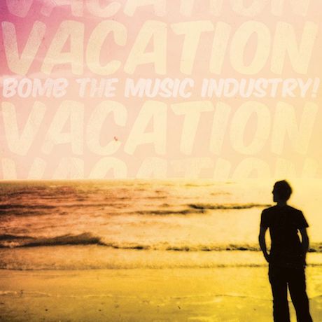 Bomb the Music Industry! - Vacation