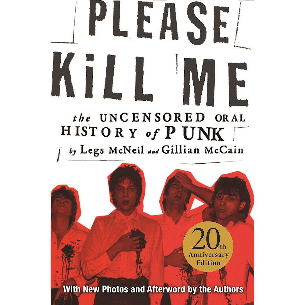 Legs McNeil, Gillian McCain - Please Kill Me: The Uncensored Oral History of Punk