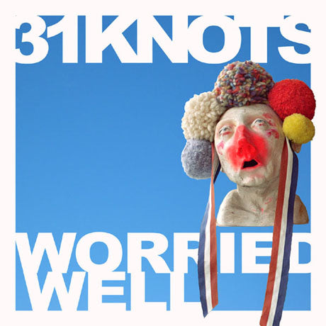 31Knots - Worried Well