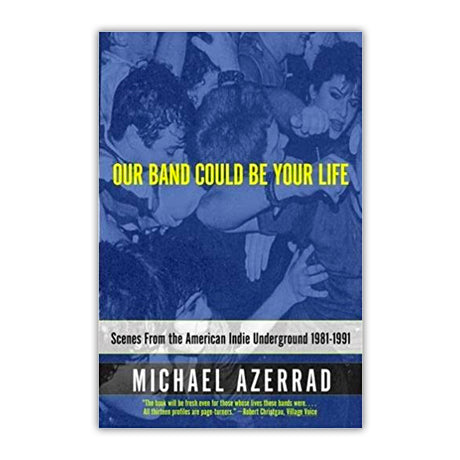 Michael Azerrad - Our Band Could Be Your Life