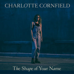 Charlotte Cornfield - The Shape of Your Name