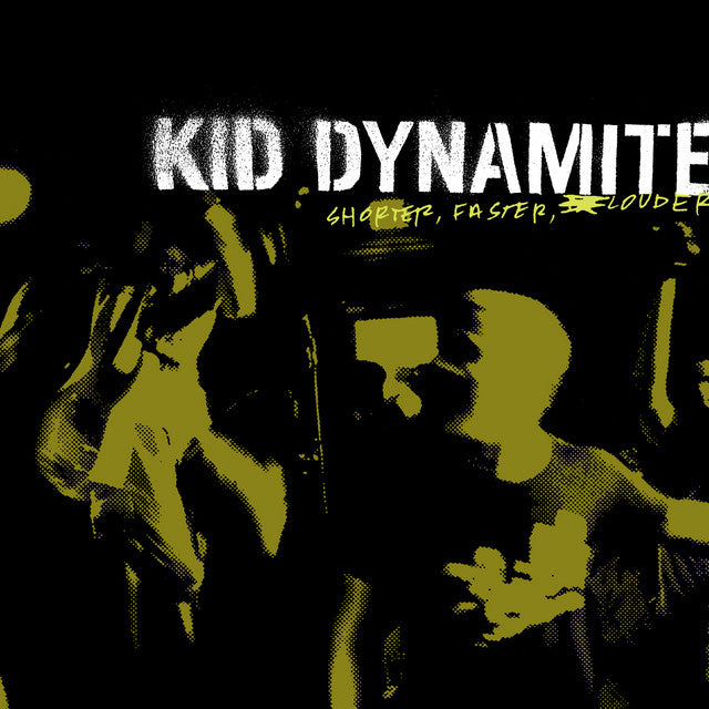 Kid Dynamite - Shorter, Faster, Louder