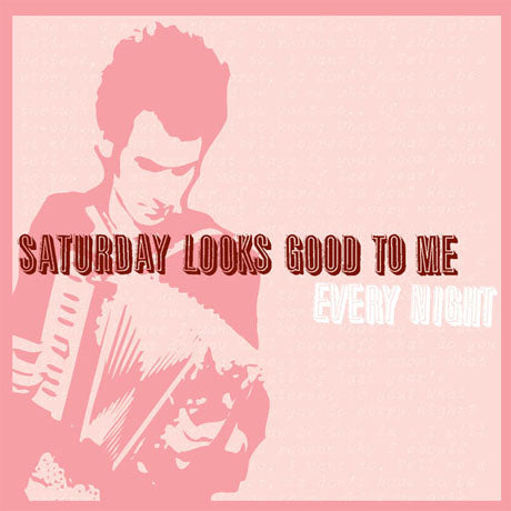 Saturday Looks Good To Me - Every Night (CD Version)